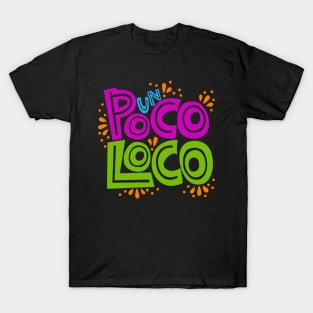 Un poco loco?! T-Shirt